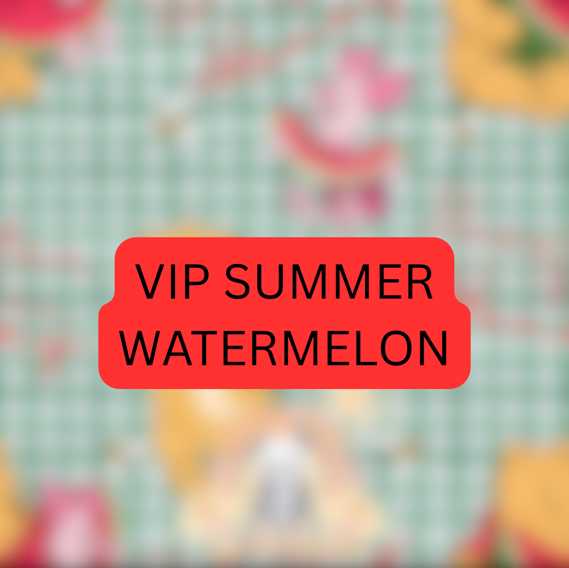VIP Summer Watermelon